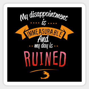 My Disappointment Is Immeasurable And My Day Is Ruined Sticker